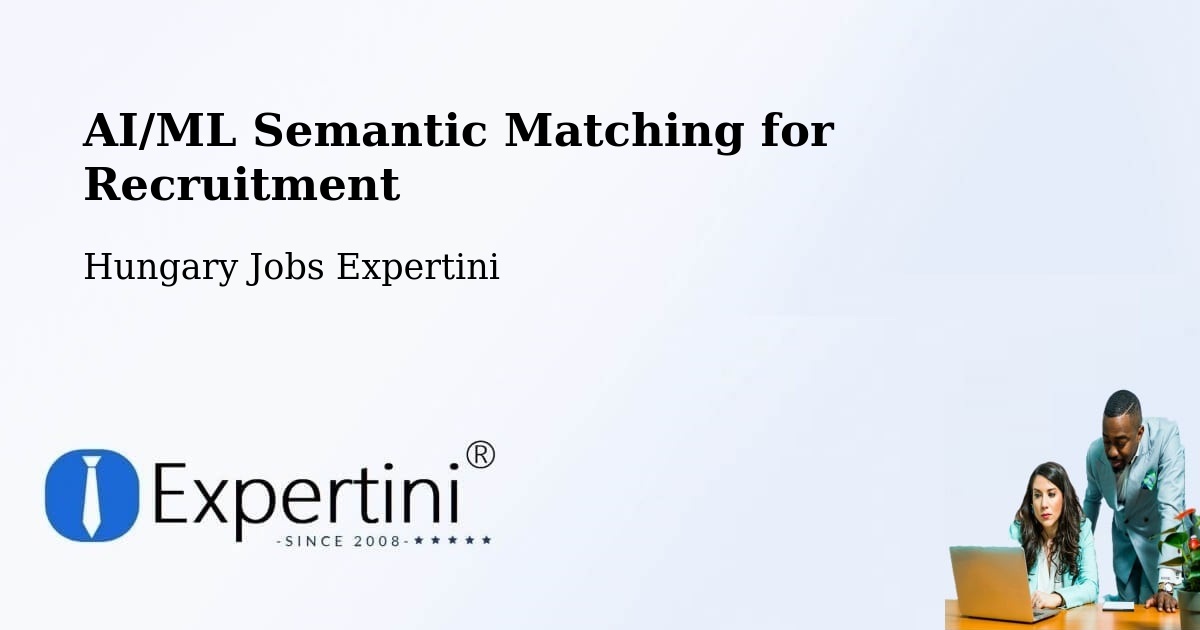 AI/ML Semantic Matching for Recruitment - Hungary Jobs Expertini
